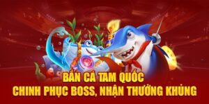 ban-ca-tam-quoc-–-chinh-phuc-boss-nhan-thuong-khung