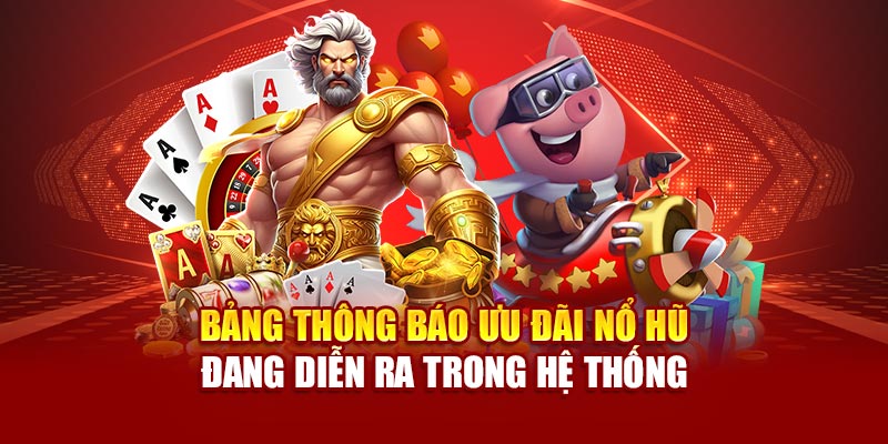 Bảng thông báo ưu đãi nổ hũ đang diễn ra trong hệ thống