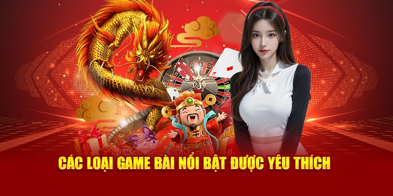 Các loại game bài nổi bật được yêu thích