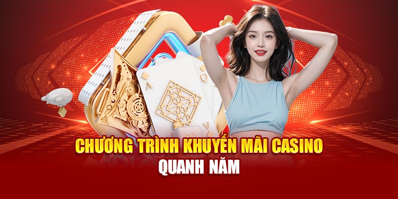 Chương trình khuyến mãi casino quanh năm