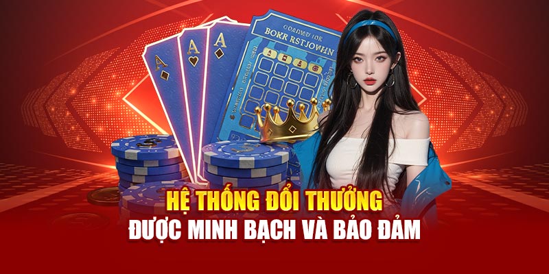 Hệ thống đổi thưởng được minh bạch và bảo đảm