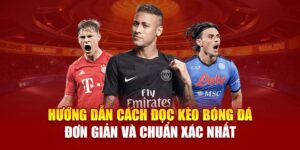 huong-dan-cach-doc-keo-bong-da-don-gian-va-chuan-xac-nhat