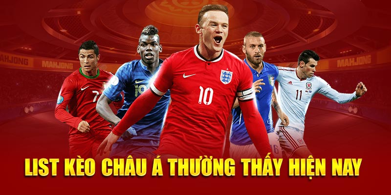 List kèo châu á thường thấy hiện nay