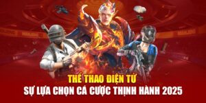 the-thao-dien-tu-–-su-lua-chon-ca-cuoc-thinh-hanh-2025