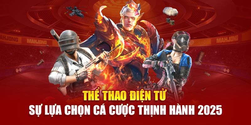 the-thao-dien-tu-–-su-lua-chon-ca-cuoc-thinh-hanh-2025